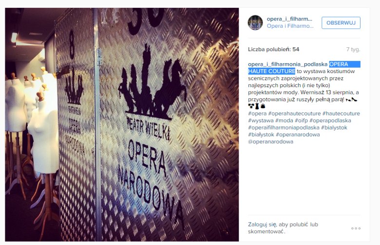 Wystawa strojów operowych Opery Narodowej OPERA HAUTE COUTURE w Operze Podlaskiej. Zbiór projektów projektantów takich jak: Gosia Baczyńska, Tomasz Ossoliński, Joanna Klimas, Maciej Zień czy Hanna Bakuła.