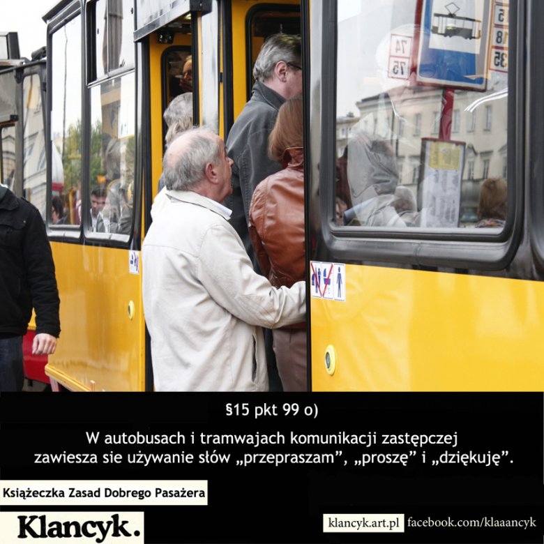 §15 pkt 99 o) W autobusach i tramwajach komunikacji zastępczej zawiesza sie używanie słów “przepraszam”, “proszę” i “dziękuję”.