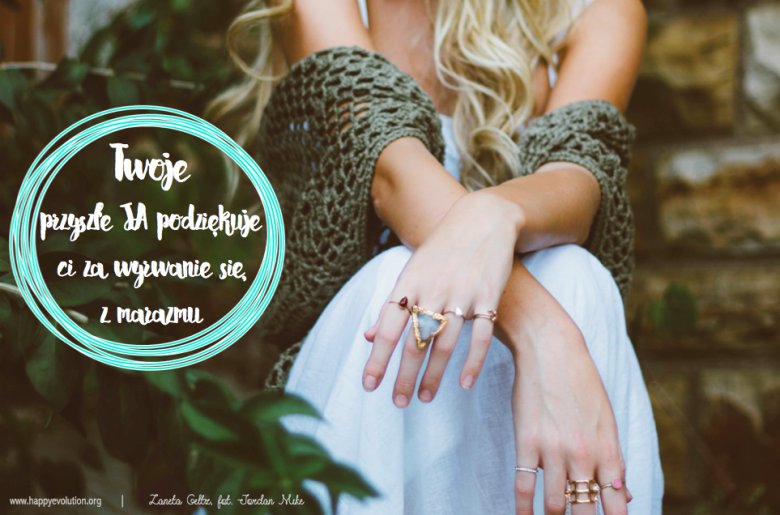 Twoje przyszłe JA podziękuje ci za wyrwanie się z marazmu